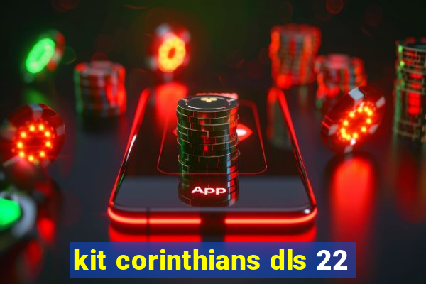 kit corinthians dls 22